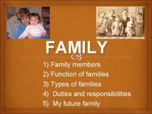FAMILY 1 Family members 2 Function of families