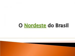 O Nordeste do Brasil A regio nordeste Nordeste