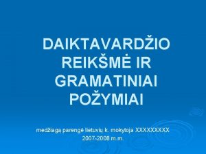 DAIKTAVARDIO REIKM IR GRAMATINIAI POYMIAI mediag pareng lietuvi