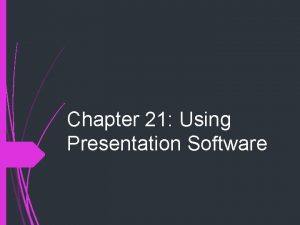 Chapter 21 Using Presentation Software Whip Around What