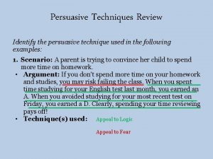 Persuasive Techniques Review Identify the persuasive technique used