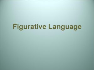 Figurative Language Figurative and Literal Language Literally words