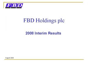 FBD Holdings plc 2008 Interim Results August 2008