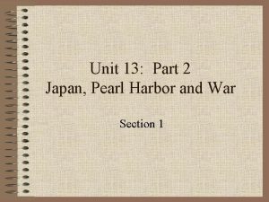 Unit 13 Part 2 Japan Pearl Harbor and