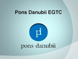 Pons Danubii EGTC Rvidts jelentse Pons Danubii Korltolt
