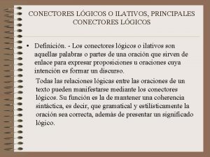 CONECTORES LGICOS O ILATIVOS PRINCIPALES CONECTORES LGICOS Definicin