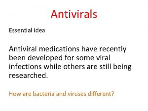 Antivirals Essential idea Antiviral medications have recently been