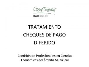 TRATAMIENTO CHEQUES DE PAGO DIFERIDO Comisin de Profesionales