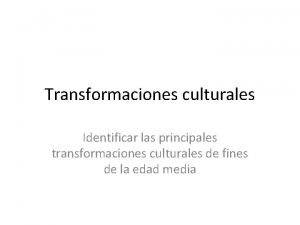 Transformaciones culturales Identificar las principales transformaciones culturales de