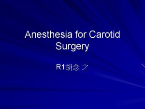 Anesthesia for Carotid Surgery R 1 Patient Profile
