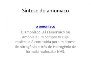 Sntese do amoniaco O amonaco gs amonaco ou