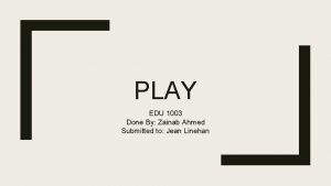 PLAY EDU 1003 Done By Zainab Ahmed Submitted