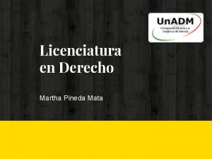 Licenciatura en Derecho Martha Pineda Mata Licenciatura en