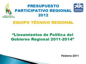 PRESUPUESTO PARTICIPATIVO REGIONAL 2012 EQUIPO TCNICO REGIONAL Lineamientos