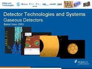 Matter and Technologies Detector Technologies and Systems Gaseous
