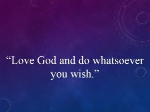 Love God and do whatsoever you wish This