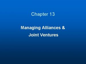 Chapter 13 Managing Alliances Joint Ventures Integrating Chemco