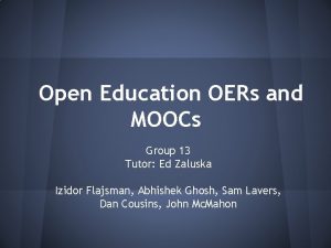 Open Education OERs and MOOCs Group 13 Tutor