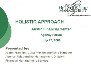 HOLISTIC APPROACH Austin Financial Center Agency Forum July