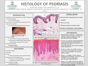 HISTOLOGY OF PSORIASIS ALLAN ROY SISON RICK NORSKOV