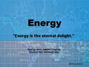 Energy Energy is the eternal delight Kaetlyn Kerr