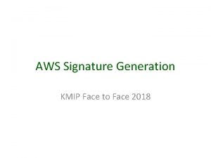 AWS Signature Generation KMIP Face to Face 2018