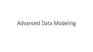 Advanced Data Modeling The Extended Entity Relationship Model