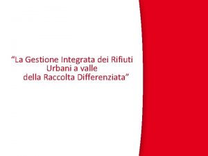 La Gestione Integrata dei Rifiuti Urbani a valle