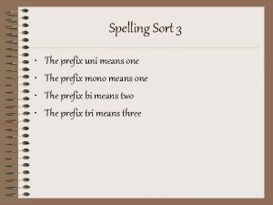 Spelling Sort 3 The prefix uni means one