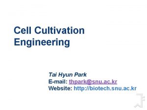Cell Cultivation Engineering Tai Hyun Park Email thparksnu