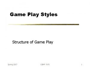 Game Play Styles Structure of Game Play Spring