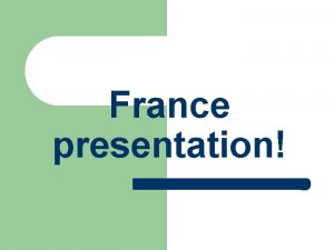 France presentation La france l l la France