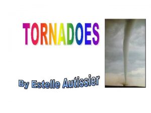 TORNADOES Although tornadoes occur in many parts of