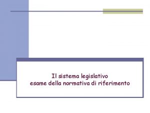 Il sistema legislativo esame della normativa di riferimento