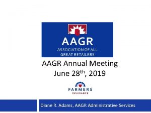 AAGR Annual Meeting June 28 th 2019 Diane