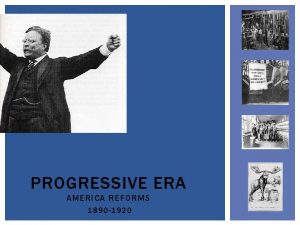 PROGRESSIVE ERA AMERICA REFORMS 1890 1920 DRIVE FOR