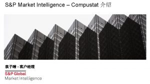 SP Market Intelligence Compustat Compustat Compustat Compustat SP