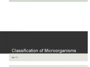 Classification of Microorganisms lec 11 Classification and Identification