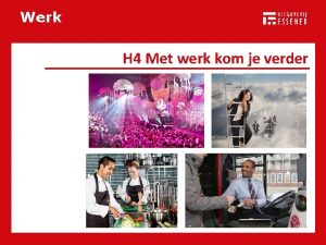 Werk H 4 Met werk kom je verder