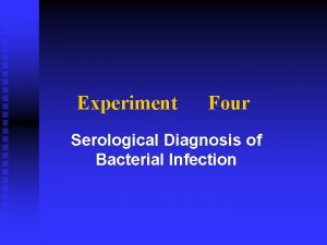 Experiment Four Serological Diagnosis of Bacterial Infection Serological