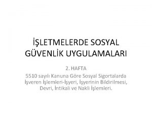 LETMELERDE SOSYAL GVENLK UYGULAMALARI 2 HAFTA 5510 sayl