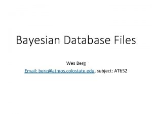 Bayesian Database Files Wes Berg Email bergatmos colostate