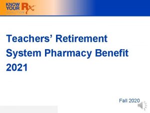 Teachers Retirement System Pharmacy Benefit 2021 Fall 2020