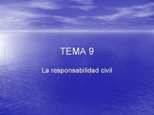 TEMA 9 La responsabilidad civil La responsabilidad civil