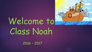 Welcome to Class Noah 2016 2017 Class Noahs