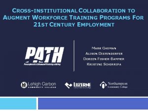 CROSSINSTITUTIONAL COLLABORATION TO AUGMENT WORKFORCE TRAINING PROGRAMS FOR