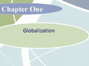 Chapter One Globalization What is Globalization The shift