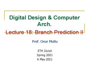Digital Design Computer Arch Lecture 18 Branch Prediction