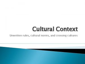 Cultural Context Unwritten rules cultural norms and crossing