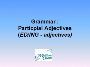 Grammar Particpial Adjectives EDING adjectives Many verbs of